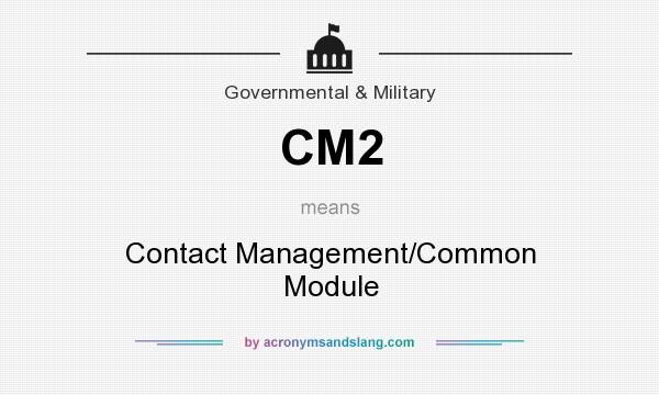 What does CM2 mean? It stands for Contact Management/Common Module