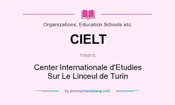 What does CIELT mean? It stands for Center Internationale d`Etudies Sur Le Linceul de Turin