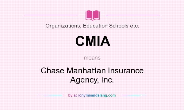 What does CMIA mean? It stands for Chase Manhattan Insurance Agency, Inc.