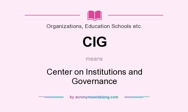What does CIG mean? It stands for Center on Institutions and Governance