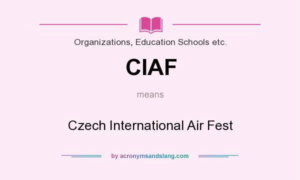 What does CIAF mean? It stands for Czech International Air Fest