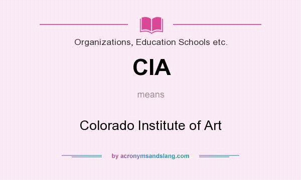 What does CIA mean? It stands for Colorado Institute of Art