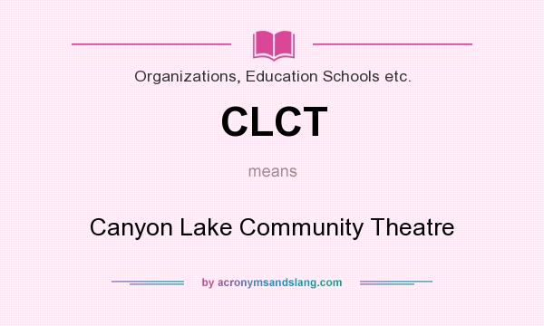 What does CLCT mean? It stands for Canyon Lake Community Theatre
