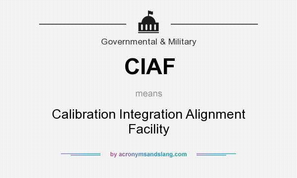 What does CIAF mean? It stands for Calibration Integration Alignment Facility
