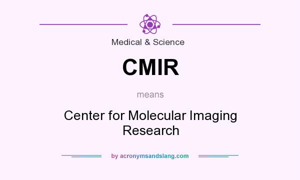 What does CMIR mean? It stands for Center for Molecular Imaging Research