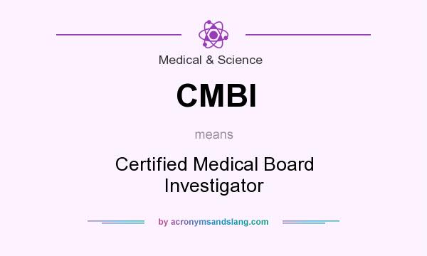 What does CMBI mean? It stands for Certified Medical Board Investigator
