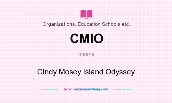 What does CMIO mean? It stands for Cindy Mosey Island Odyssey