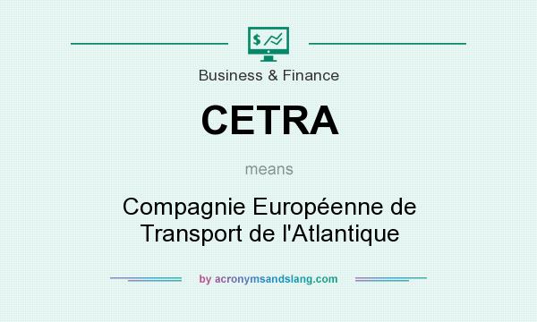 What does CETRA mean? It stands for Compagnie Européenne de Transport de l`Atlantique