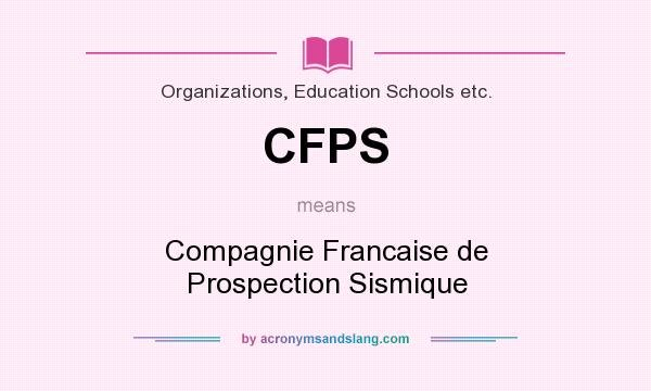 What does CFPS mean? It stands for Compagnie Francaise de Prospection Sismique