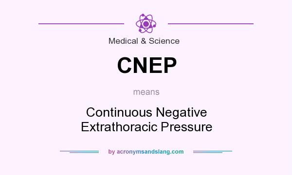 What does CNEP mean? It stands for Continuous Negative Extrathoracic Pressure