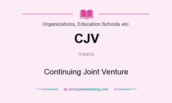 What does CJV mean? It stands for Continuing Joint Venture