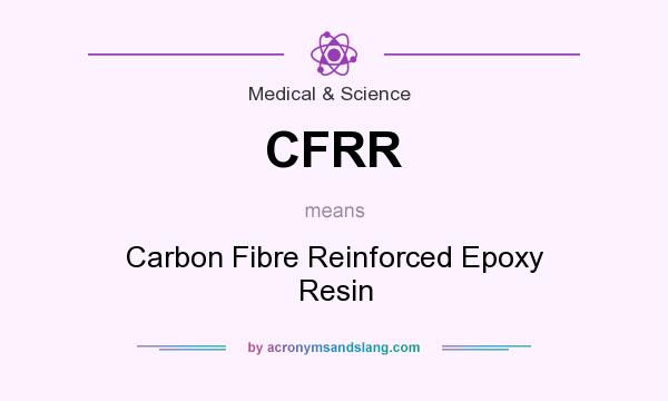 What does CFRR mean? It stands for Carbon Fibre Reinforced Epoxy Resin