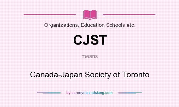 What does CJST mean? It stands for Canada-Japan Society of Toronto