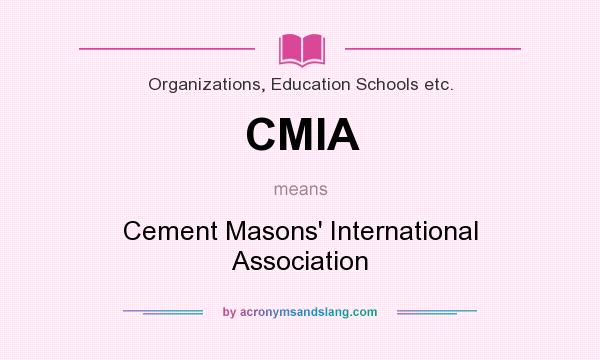 What does CMIA mean? It stands for Cement Masons` International Association