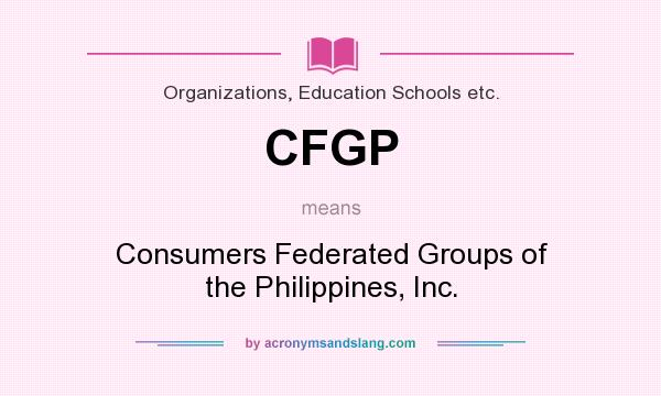 What does CFGP mean? It stands for Consumers Federated Groups of the Philippines, Inc.