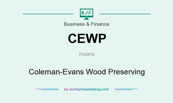 What does CEWP mean? It stands for Coleman-Evans Wood Preserving