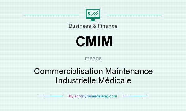 What does CMIM mean? It stands for Commercialisation Maintenance Industrielle Médicale