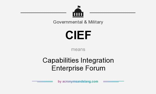 What does CIEF mean? It stands for Capabilities Integration Enterprise Forum