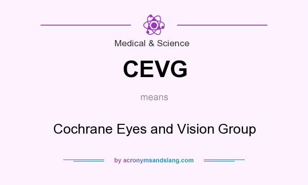 What does CEVG mean? It stands for Cochrane Eyes and Vision Group