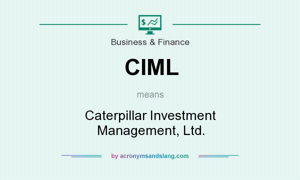 What does CIML mean? It stands for Caterpillar Investment Management, Ltd.