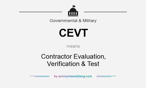 What does CEVT mean? It stands for Contractor Evaluation, Verification & Test