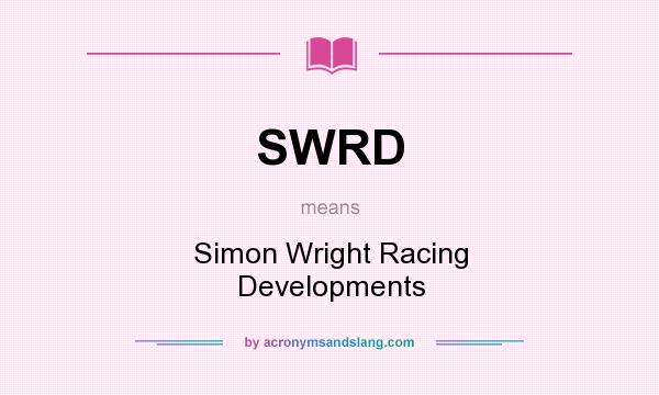 What does SWRD mean? It stands for Simon Wright Racing Developments
