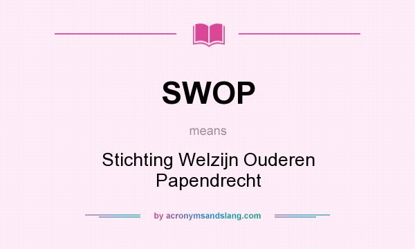 What does SWOP mean? It stands for Stichting Welzijn Ouderen Papendrecht