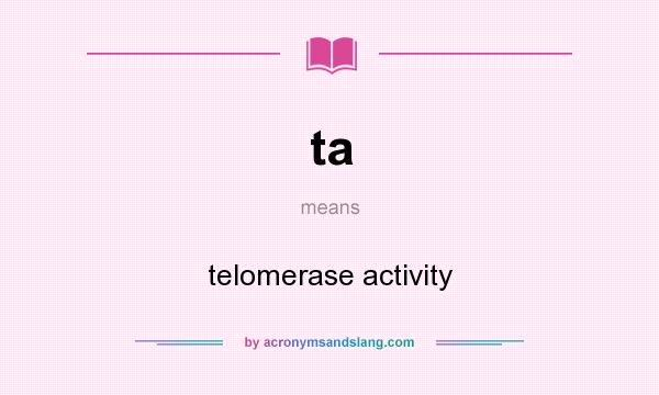 What does ta mean? It stands for telomerase activity