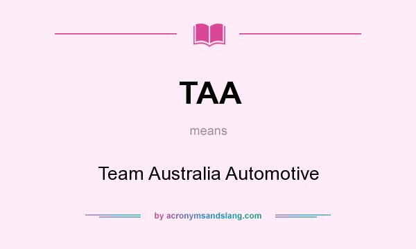 What does TAA mean? It stands for Team Australia Automotive