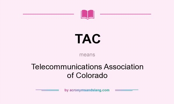 What does TAC mean? It stands for Telecommunications Association of Colorado