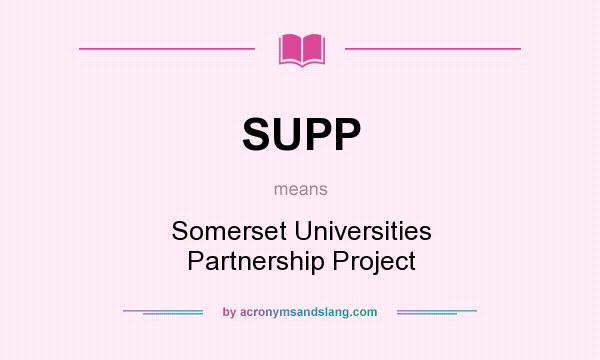 What does SUPP mean? It stands for Somerset Universities Partnership Project