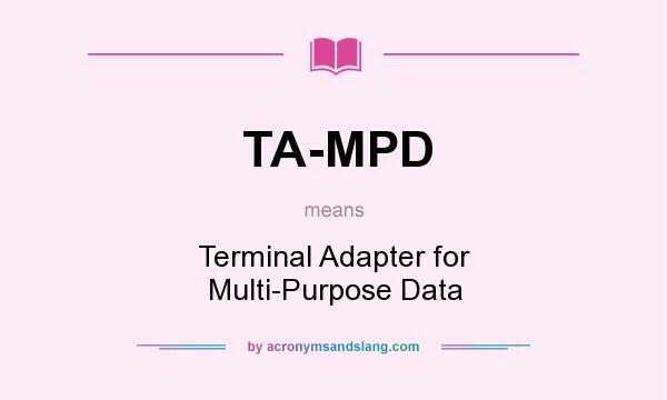 What does TA-MPD mean? It stands for Terminal Adapter for Multi-Purpose Data