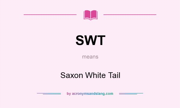 What does SWT mean? It stands for Saxon White Tail