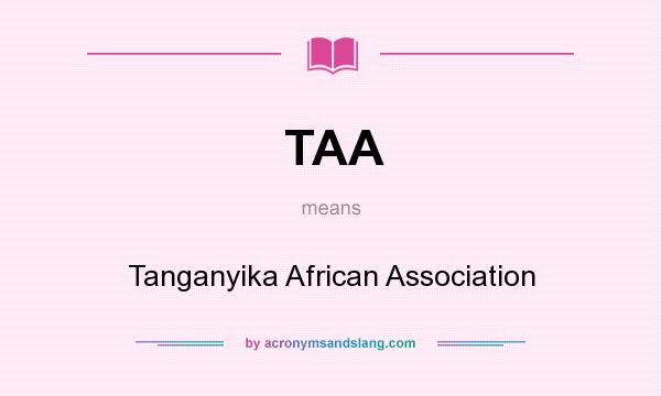 What does TAA mean? It stands for Tanganyika African Association