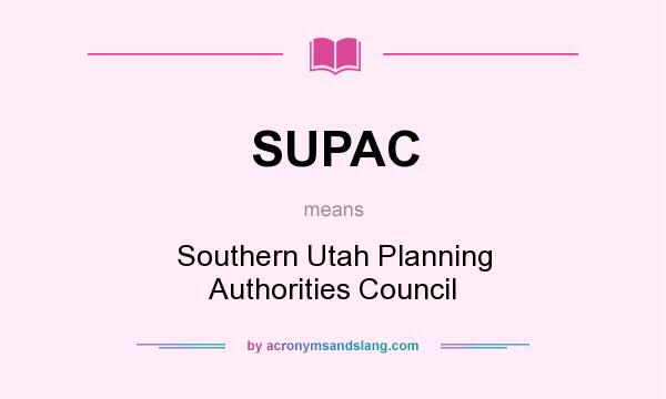 What does SUPAC mean? It stands for Southern Utah Planning Authorities Council