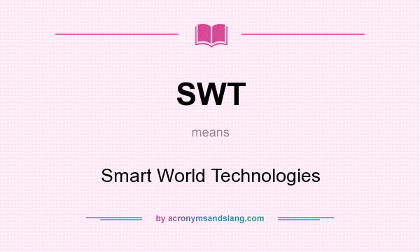 What does SWT mean? It stands for Smart World Technologies