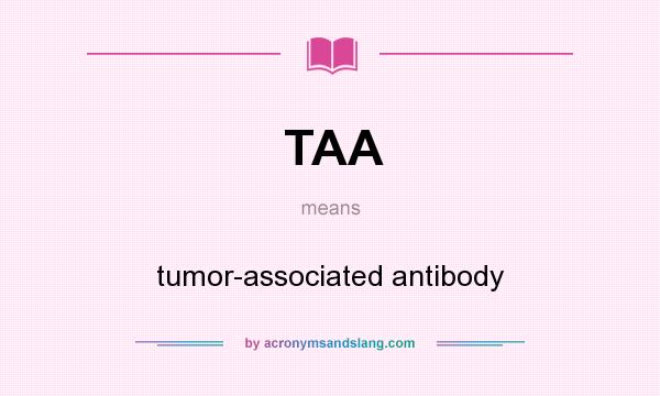 What does TAA mean? It stands for tumor-associated antibody