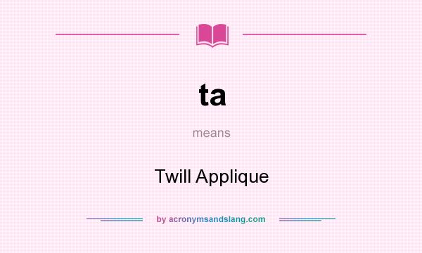 What does ta mean? It stands for Twill Applique