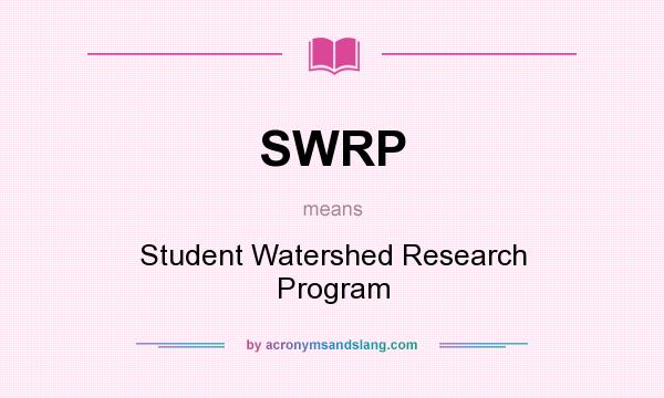 What does SWRP mean? It stands for Student Watershed Research Program