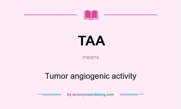 What does TAA mean? It stands for Tumor angiogenic activity