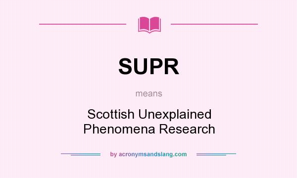What does SUPR mean? It stands for Scottish Unexplained Phenomena Research