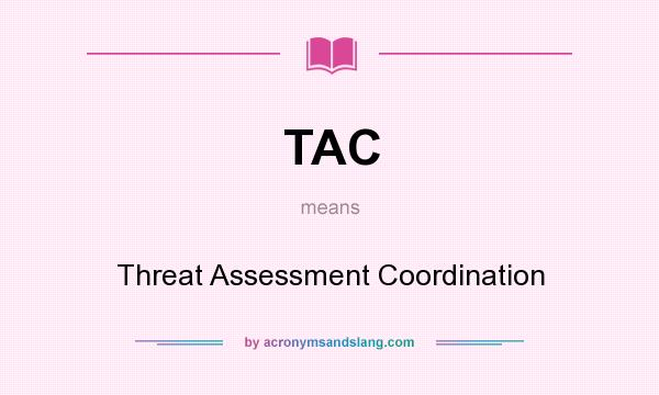 What does TAC mean? It stands for Threat Assessment Coordination