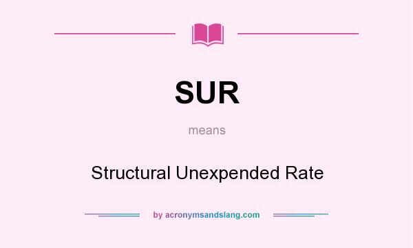 What does SUR mean? It stands for Structural Unexpended Rate