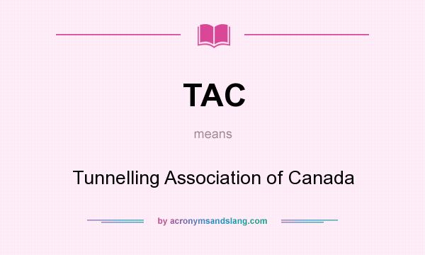 What does TAC mean? It stands for Tunnelling Association of Canada