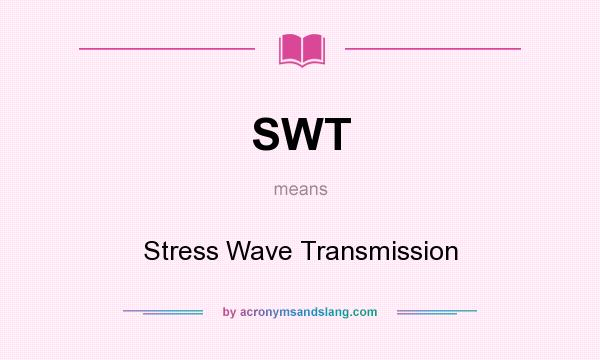 What does SWT mean? It stands for Stress Wave Transmission