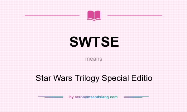 What does SWTSE mean? It stands for Star Wars Trilogy Special Editio