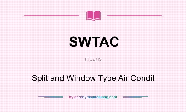 What does SWTAC mean? It stands for Split and Window Type Air Condit