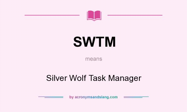 What does SWTM mean? It stands for Silver Wolf Task Manager