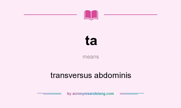 What does ta mean? It stands for transversus abdominis