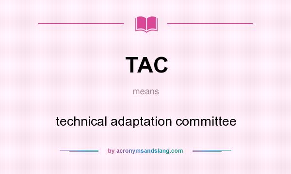 What does TAC mean? It stands for technical adaptation committee